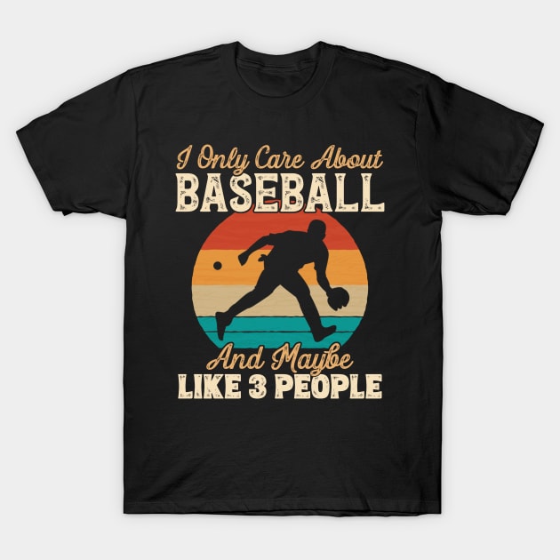 I Only Care About Baseball and Maybe Like 3 People print T-Shirt by theodoros20